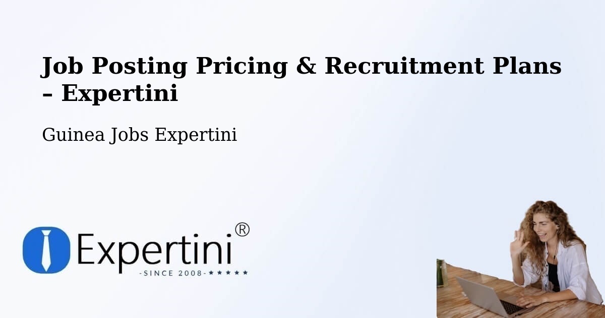 Job Posting Pricing & Recruitment Plans – Lélouma - Lélouma, Guinea Jobs Expertini